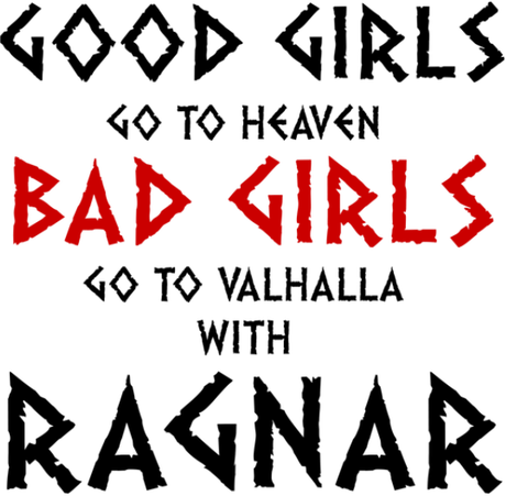 Nadruk Good Girls Go to Heaven, Bad Girls Go To Valhalla with Ragnar - Przód