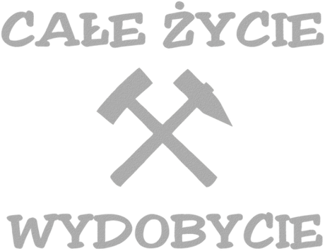 Nadruk Górnik Całe życie wydobycie - Przód