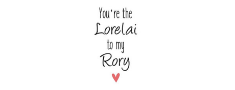 Nadruk You're the Lorelai to my Rory - Przód