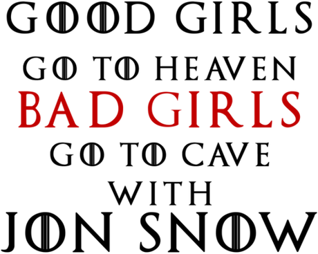 Nadruk Good Girls Go to Heaven, Bad Girls Go To Cave with Jon Snow - Przód