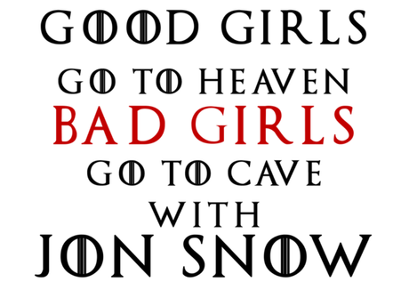 Nadruk Good Girls Go to Heaven, Bad Girls Go To Cave with Jon Snow - Przód