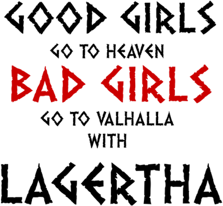 Nadruk Good Girls Go to Heaven, Bad Girls Go To Valhalla with Lagertha - Przód