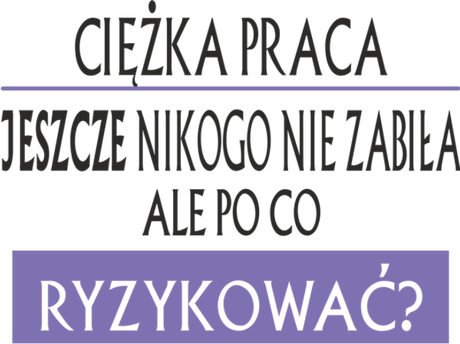 Nadruk Ciężka praca jeszcze nikogo nie zabiła ale po co ryzykować? - Przód