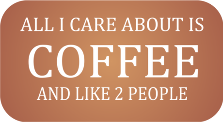 Nadruk all i care about is coffee and like 2 people - Przód