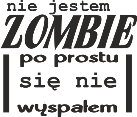 Nadruk nie jestem zombie, po prostu się nie wyspałem - Przód