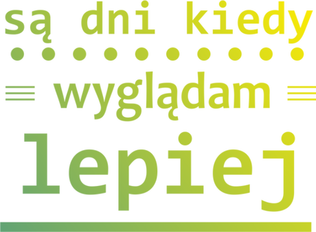 Nadruk są dni kiedy wyglądam lepiej - Przód