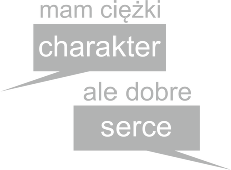 Nadruk mam cięzki charakter, ale dobre serce - Przód