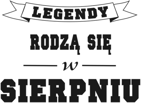 Nadruk Legendy rodzą się w sierpniu - Przód