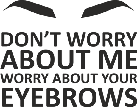 Nadruk worry about your eyebrows - Przód