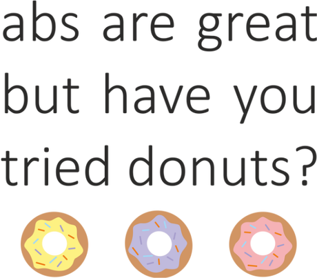 Nadruk abs are great but have you tried donuts? - Przód