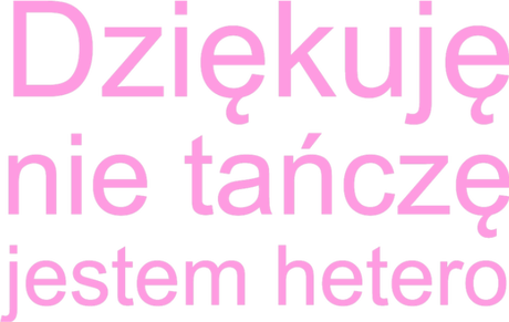 Nadruk ze śmiesznym napisem Dziękuję nie tańczę jestem hetero - Przód