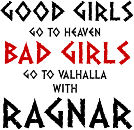 Nadruk Good Girls Go To Haven Bad Girls Go To Valhalla With Ragnar - Przód