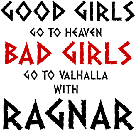 Nadruk Good Girls Go To Haven Bad Girls Go To Valhalla With Ragnar - Przód