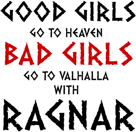 Nadruk Good Girls Go To Haven Bad Girls Go To Valhalla With Ragnar - Przód