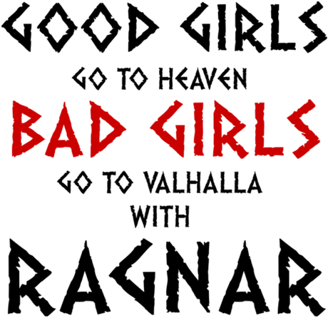 Nadruk Good Girls Go To Haven Bad Girls Go To Valhalla With Ragnar - Przód