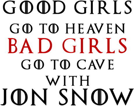 Nadruk Good Girls Go To Heaven Bad Girls Go To Cave With Jon Snow - Przód