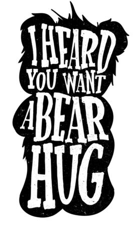 Nadruk I heard you want a bear hug - Przód