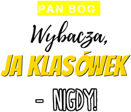 Nadruk Pan Bóg wybacza, ja klasówek nigdy - Przód