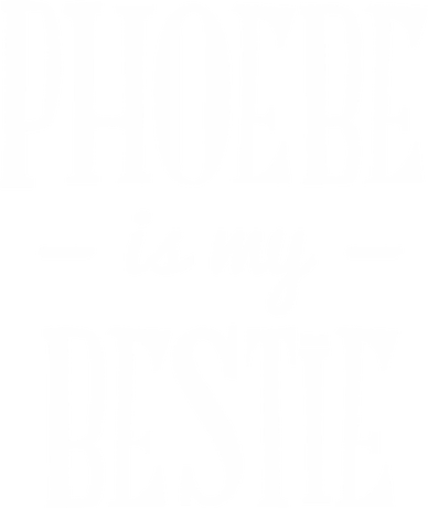 Nadruk Phoebe Is My Bestie - Przód