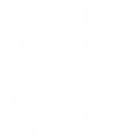 Nadruk Phoebe Is My Bestie - Przód
