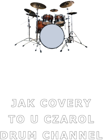 Nadruk Jak covery to u Czarol Drum Channel - Przód