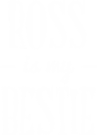 Nadruk Ross Is My Bestie - Przód