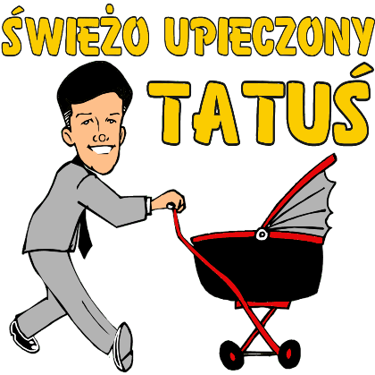 Nadruk ŚWIEŻO UPIECZONY TATUŚ - Przód