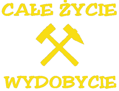 Nadruk CAŁE ŻYCIE WYDOBYCIE DLA GÓRNIKA - Przód