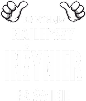 Nadruk TAK WYGLĄDA NAJLEPSZY INŻYNIER NA ŚWIECIE - Przód