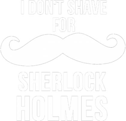 Nadruk I don’t shave for Sherlock Holmes - Przód