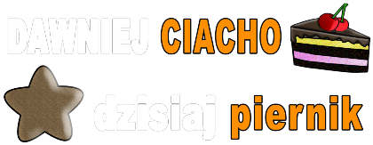 Nadruk z napisem Dawniej Ciacho Dzisiaj Piernik - Przód