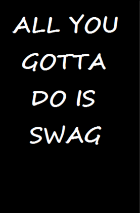 Nadruk ALL YOU GOTTA DO IS SWAG - Przód