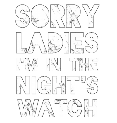 Nadruk Sorry Ladies, I'm in the Night's Watch - Przód