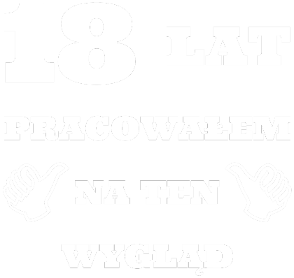 Nadruk 18 lat pracowałem na ten wygląd - Przód