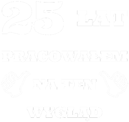 Nadruk 25 lat pracowałem na ten wygląd - prezent na 25 urodziny - Przód