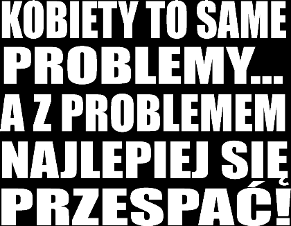 Nadruk KOBIETY TO SAME PROBLEMY... - Przód