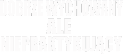 Nadruk T-SHIRT DOBRZE WYCHOWANY ALE NIEPRAKTYKUJĄCY - Przód